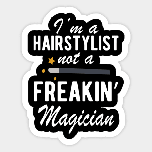 Hairstylist - I'm a Hairstylist not a freakin' Magician Sticker